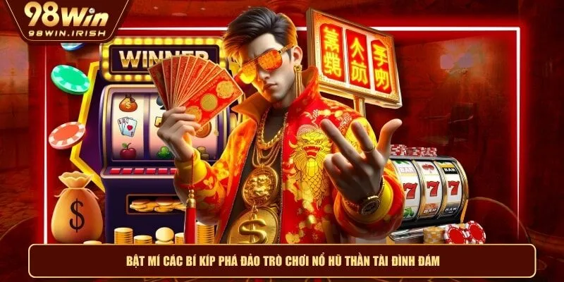 Bật mí các bí kíp phá đảo trò chơi nổ hũ thần tài đình đám
