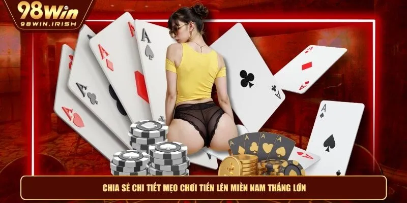 Chia sẻ chi tiết mẹo chơi tiến lên miền nam thắng lớn