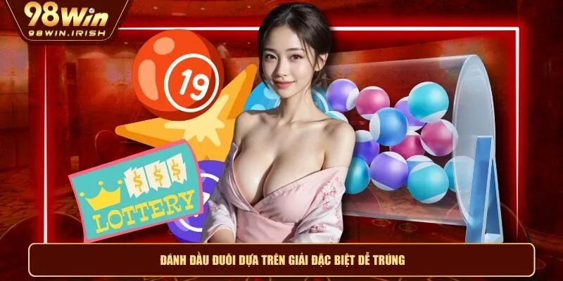 Đánh đầu đuôi dựa trên giải đặc biệt dễ trúng