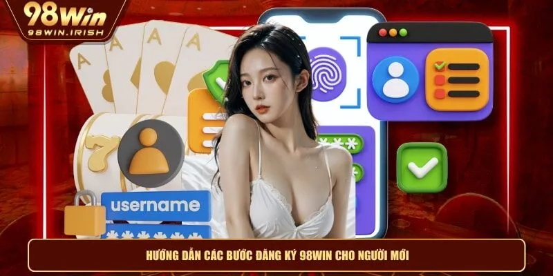 Hướng dẫn các bước đăng ký 98WIN cho người mới