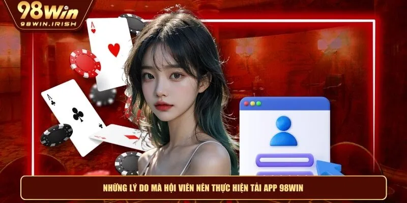 Tại sao người dùng nên thực hiện đăng ký 98WIN?
