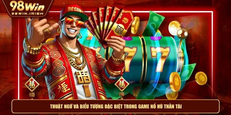 Thuật ngữ và biểu tượng đặc biệt trong game nổ hũ thần tài